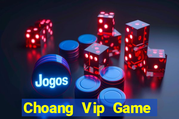 Choang Vip Game Bài Trực Tuyến