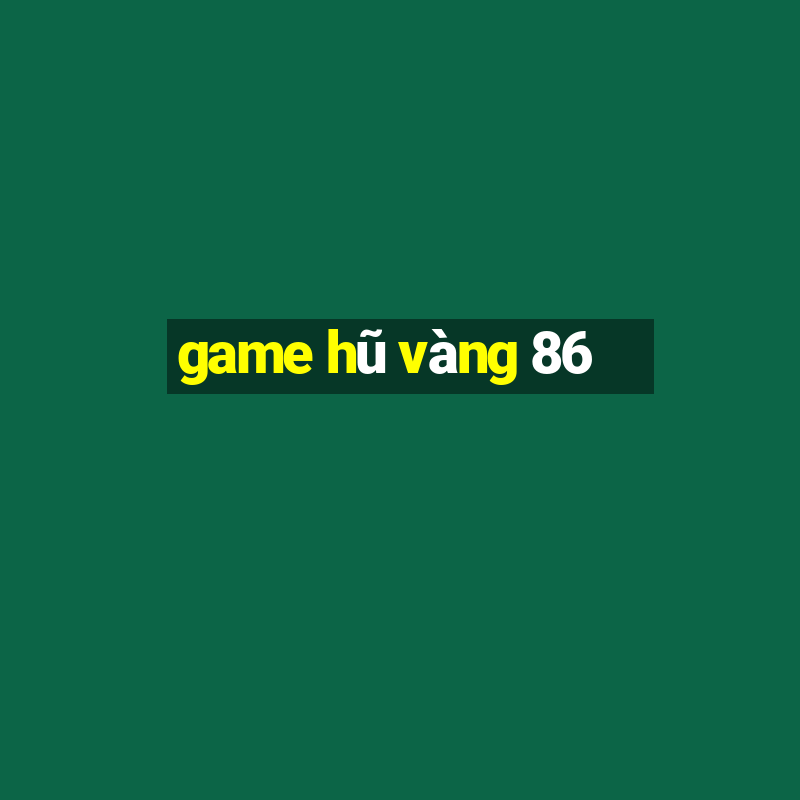 game hũ vàng 86