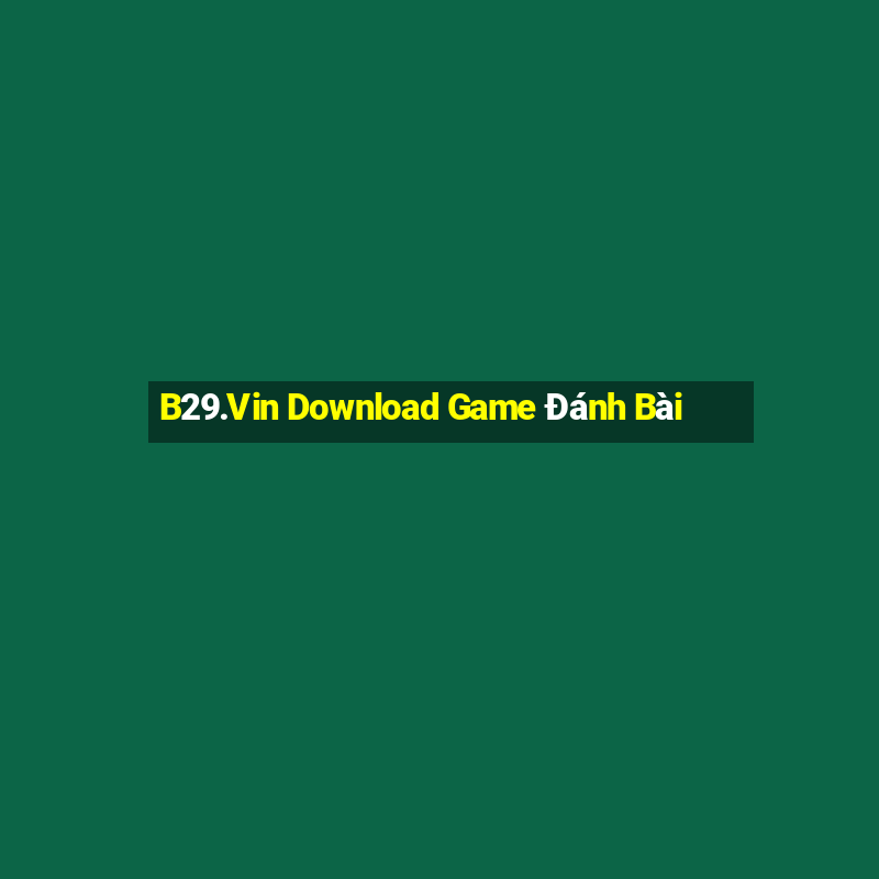 B29.Vin Download Game Đánh Bài