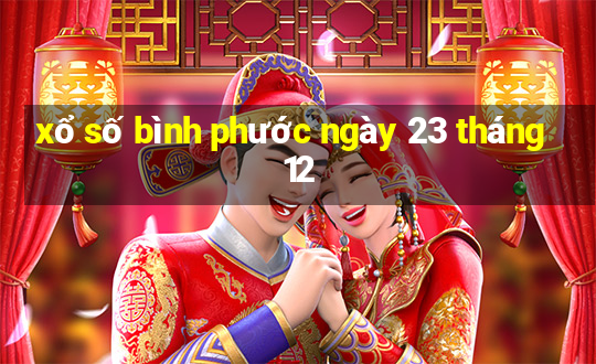 xổ số bình phước ngày 23 tháng 12