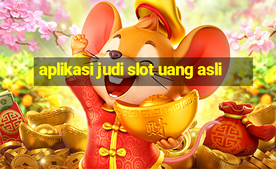 aplikasi judi slot uang asli