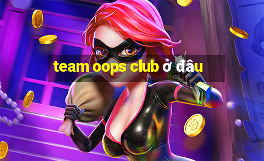 team oops club ở đâu