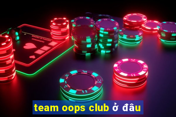 team oops club ở đâu