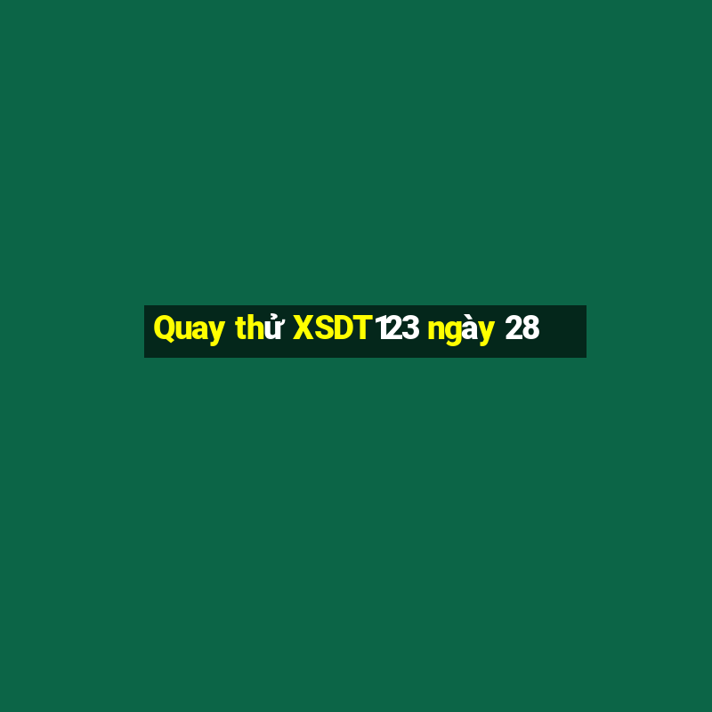 Quay thử XSDT123 ngày 28