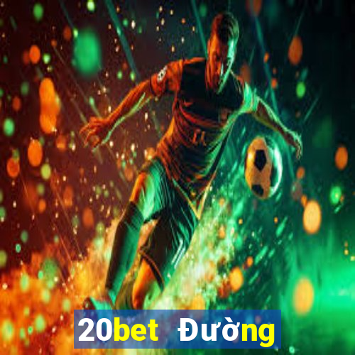 20bet Đường hạ cánh siêu thánh