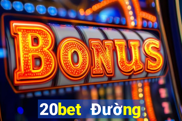 20bet Đường hạ cánh siêu thánh