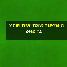 xem tivi trực tuyến bóng đá