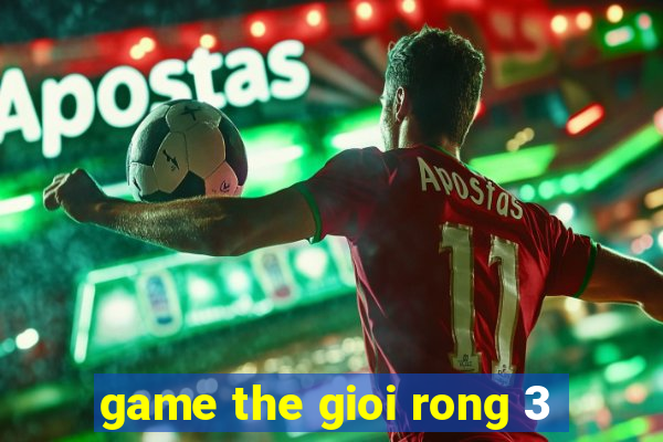 game the gioi rong 3