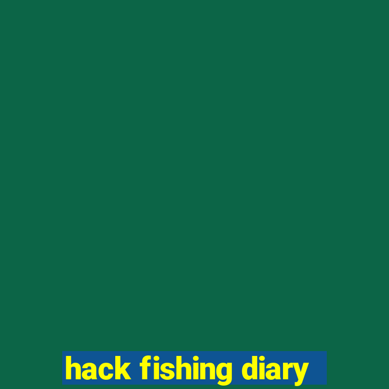 hack fishing diary