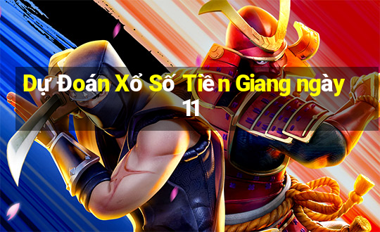 Dự Đoán Xổ Số Tiền Giang ngày 11