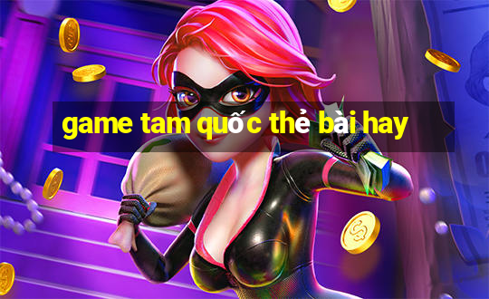 game tam quốc thẻ bài hay