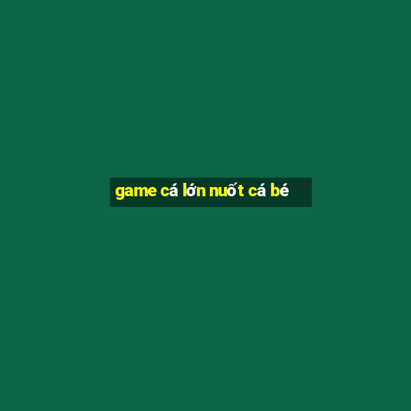 game ca lon nuot ca be