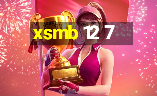 xsmb 12 7