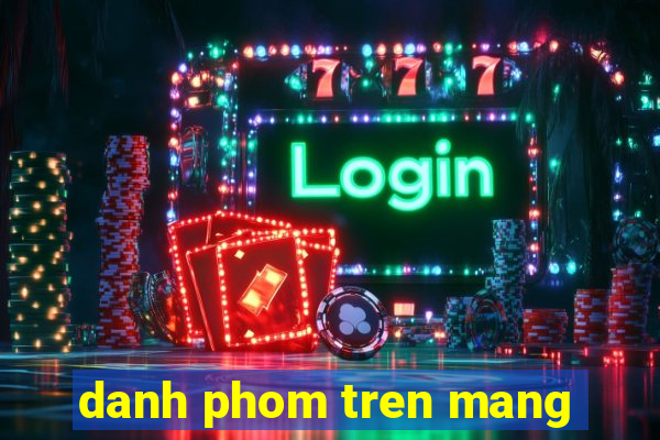 danh phom tren mang