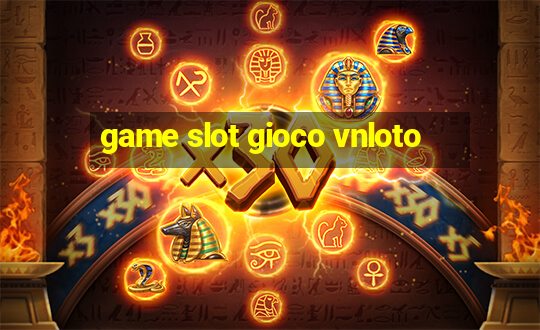 game slot gioco vnloto