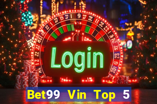 Bet99 Vin Top 5 Game Bài Đổi Thưởng Uy Tín 2024