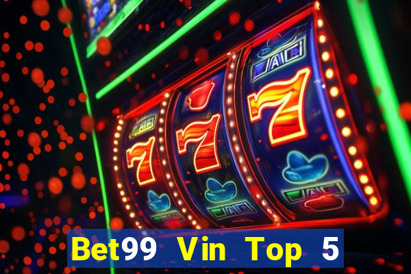 Bet99 Vin Top 5 Game Bài Đổi Thưởng Uy Tín 2024