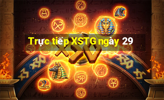 Trực tiếp XSTG ngày 29