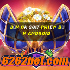 Bắn cá 2017 Phiên bản Android