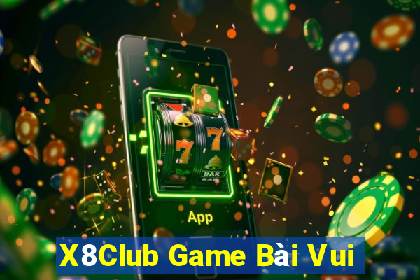 X8Club Game Bài Vui