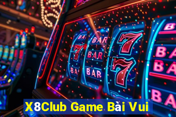 X8Club Game Bài Vui