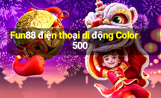 Fun88 điện thoại di động Color 500