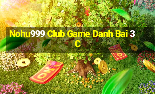 Nohu999 Club Game Danh Bai 3C