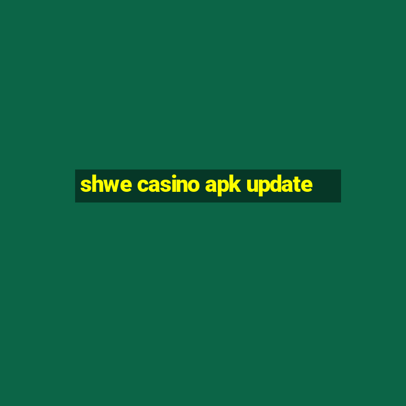 shwe casino apk update