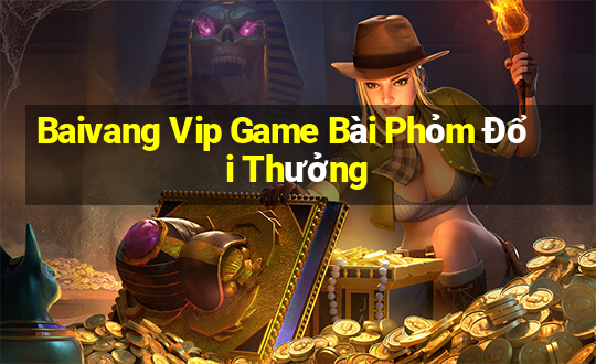 Baivang Vip Game Bài Phỏm Đổi Thưởng