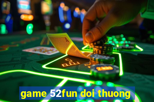 game 52fun doi thuong