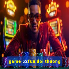 game 52fun doi thuong