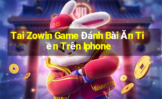 Tai Zowin Game Đánh Bài Ăn Tiền Trên Iphone