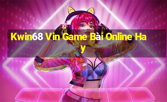 Kwin68 Vin Game Bài Online Hay