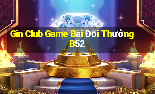 Gin Club Game Bài Đổi Thưởng B52