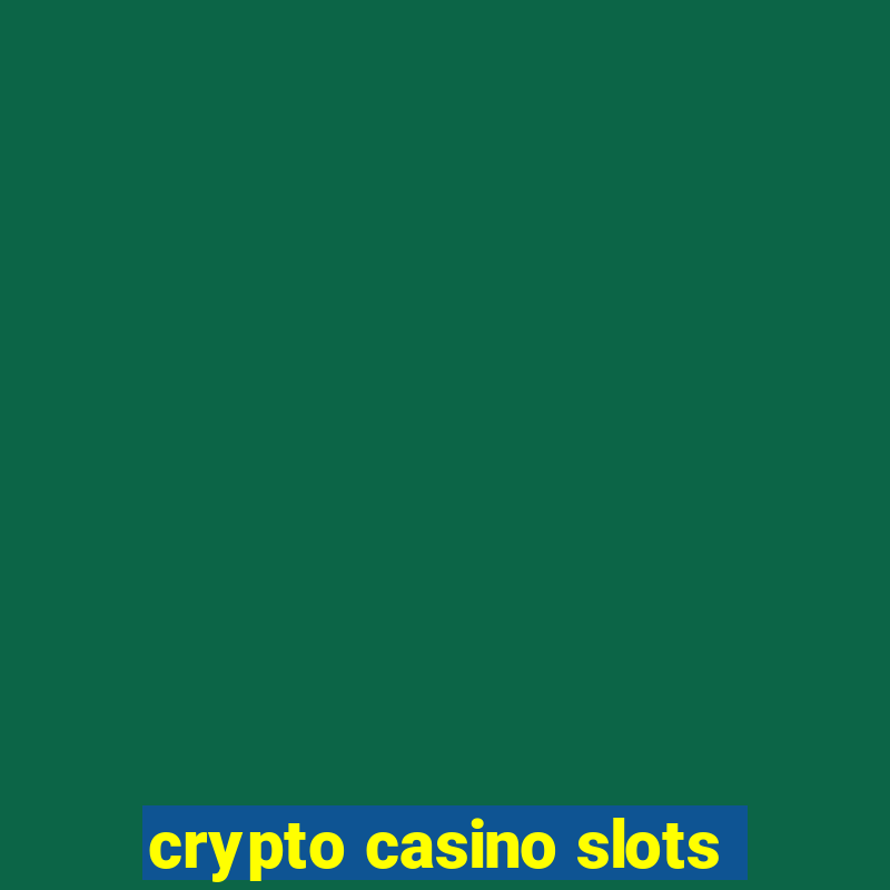 crypto casino slots