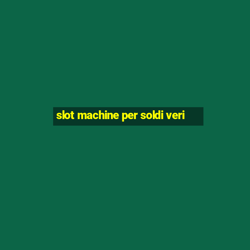 slot machine per soldi veri