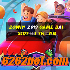 Zowin 2019 Game Bài Slot Đổi Thưởng