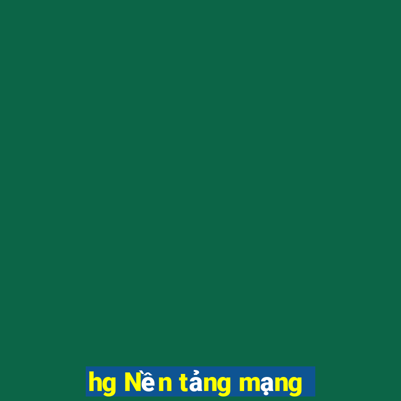 hg Nền tảng mạng