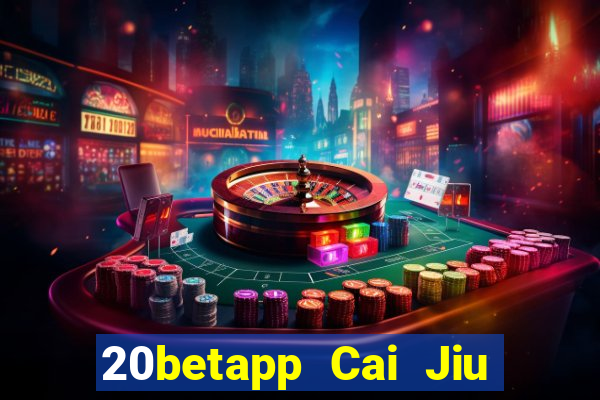 20betapp Cai Jiu app Tải về