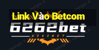 Link Vào Betcom