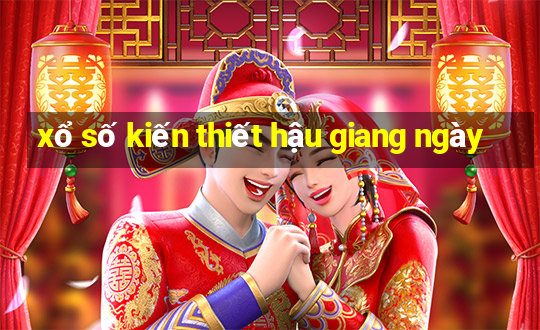 xổ số kiến thiết hậu giang ngày