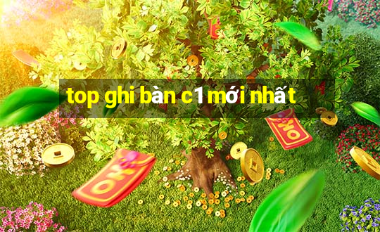 top ghi bàn c1 mới nhất