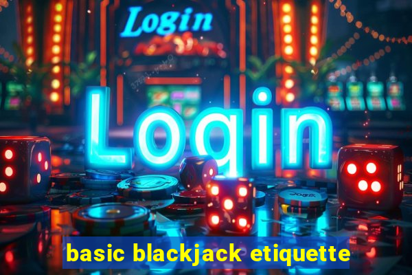 basic blackjack etiquette