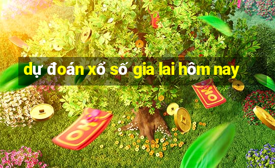 dự đoán xổ số gia lai hôm nay