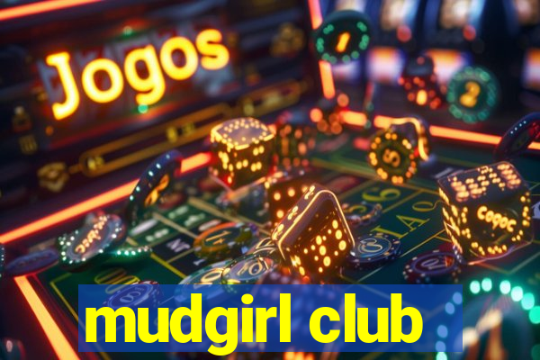 mudgirl club