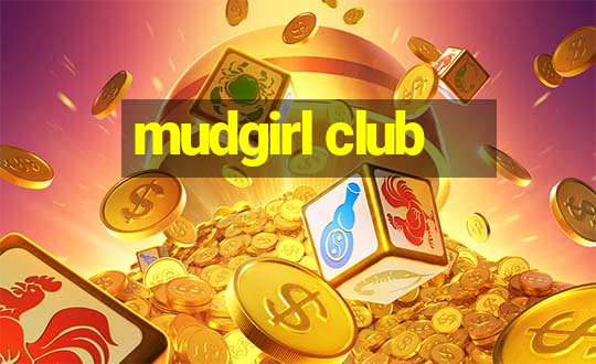 mudgirl club