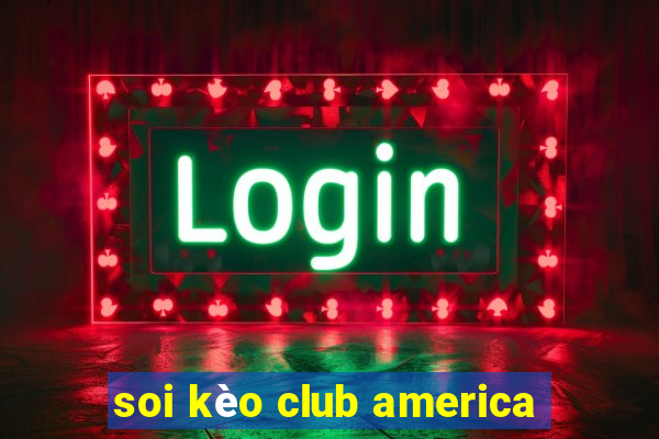 soi kèo club america