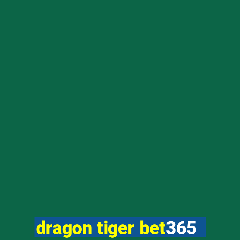 dragon tiger bet365