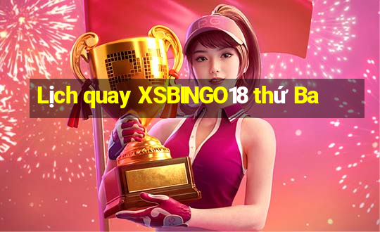 Lịch quay XSBINGO18 thứ Ba