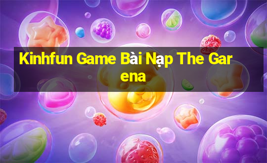 Kinhfun Game Bài Nạp The Garena